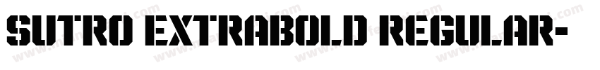 Sutro ExtraBold Regular字体转换